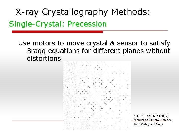 X-ray Crystallography Methods: Single-Crystal: Precession Use motors to move crystal & sensor to satisfy