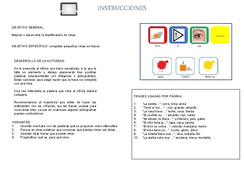 INSTRUCCIONES OBJETIVO GENERAL: Mejorar o desarrollar la identificación de rimas. OBJETIVO ESPECÍFICO: completar pequeñas