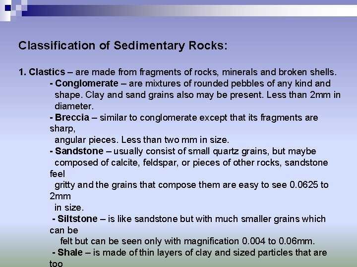 Classification of Sedimentary Rocks: 1. Clastics – are made from fragments of rocks, minerals