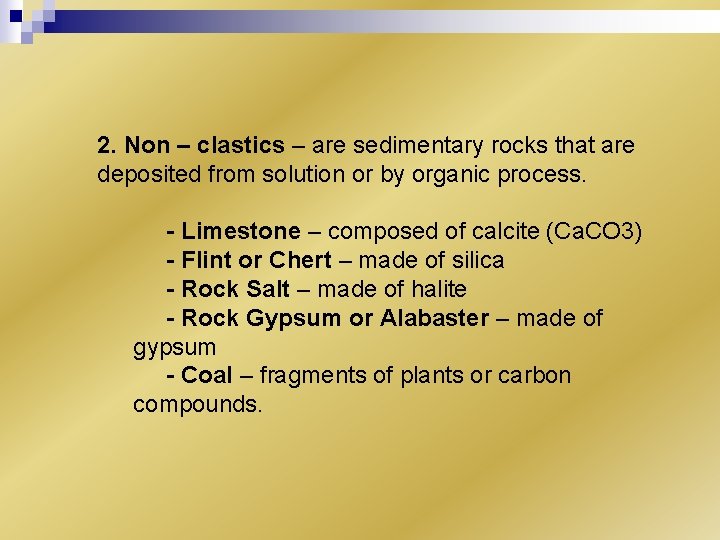 2. Non – clastics – are sedimentary rocks that are deposited from solution or