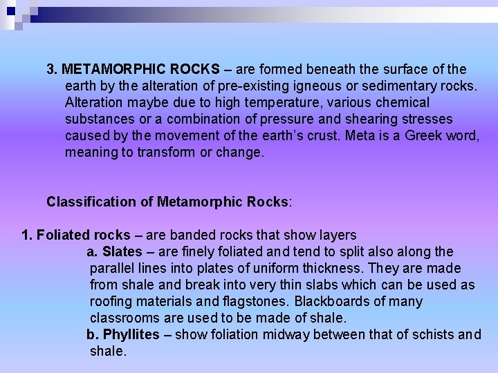 3. METAMORPHIC ROCKS – are formed beneath the surface of the earth by the