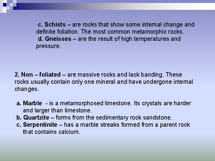 c. Schists – are rocks that show some internal change and definite foliation. The
