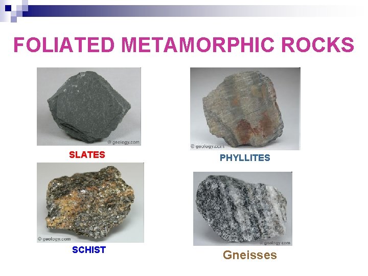 FOLIATED METAMORPHIC ROCKS SLATES SCHIST PHYLLITES Gneisses 