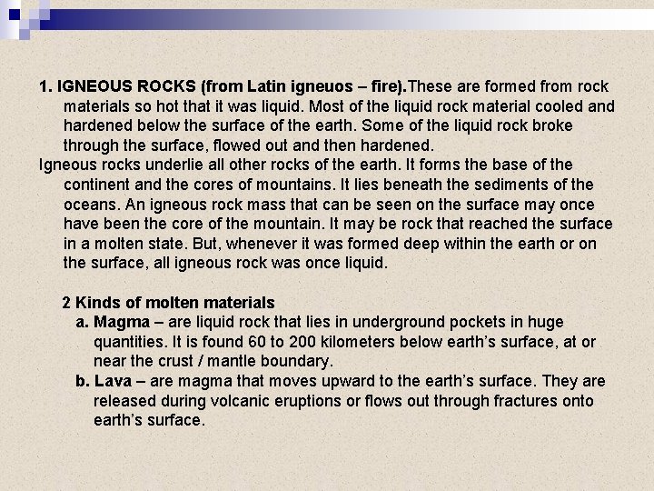1. IGNEOUS ROCKS (from Latin igneuos – fire). These are formed from rock materials