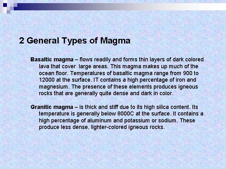 2 General Types of Magma Basaltic magma – flows readily and forms thin layers