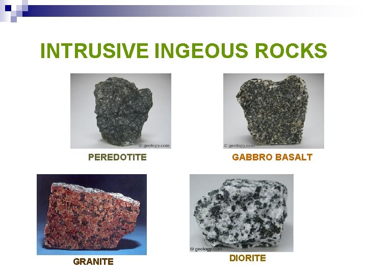 INTRUSIVE INGEOUS ROCKS PEREDOTITE GRANITE GABBRO BASALT DIORITE 
