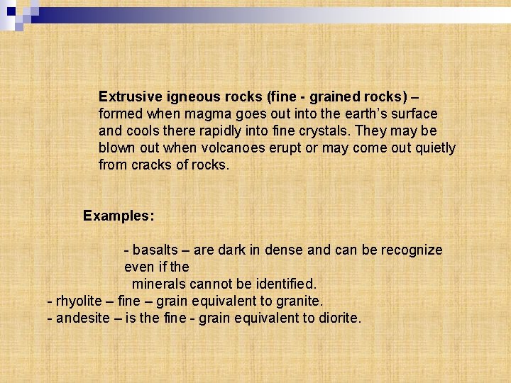 Extrusive igneous rocks (fine - grained rocks) – formed when magma goes out into