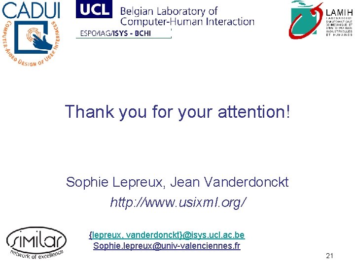 Thank you for your attention! Sophie Lepreux, Jean Vanderdonckt http: //www. usixml. org/ {lepreux,