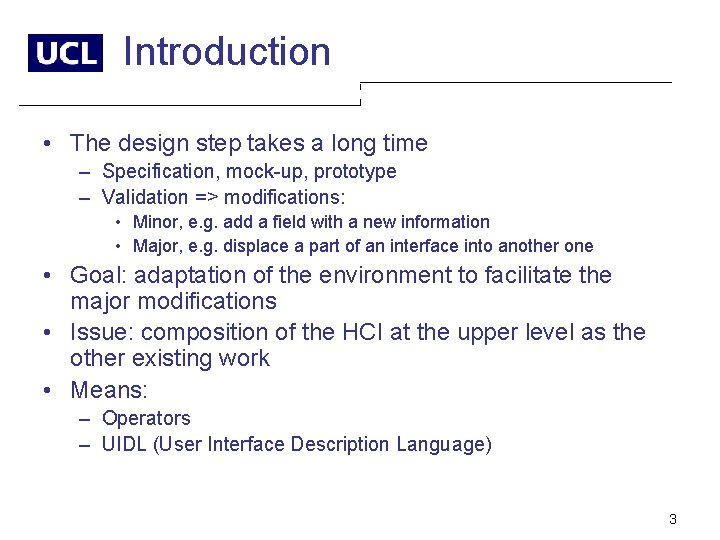 Introduction • The design step takes a long time – Specification, mock-up, prototype –