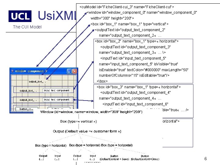  <cui. Model id="Fiche. Client-cui_3" name="Fiche. Client-cui"> Usi. XML <window id="window_component_0" name="window_component_0" width="300" height="200">