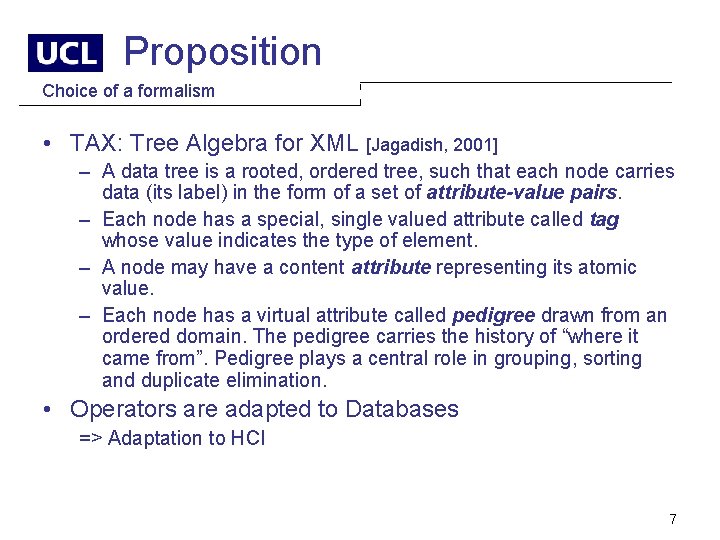 Proposition Choice of a formalism • TAX: Tree Algebra for XML [Jagadish, 2001] –