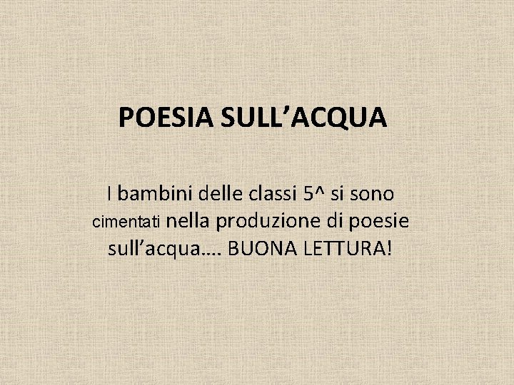 POESIA SULL’ACQUA I bambini delle classi 5^ si sono cimentati nella produzione di poesie