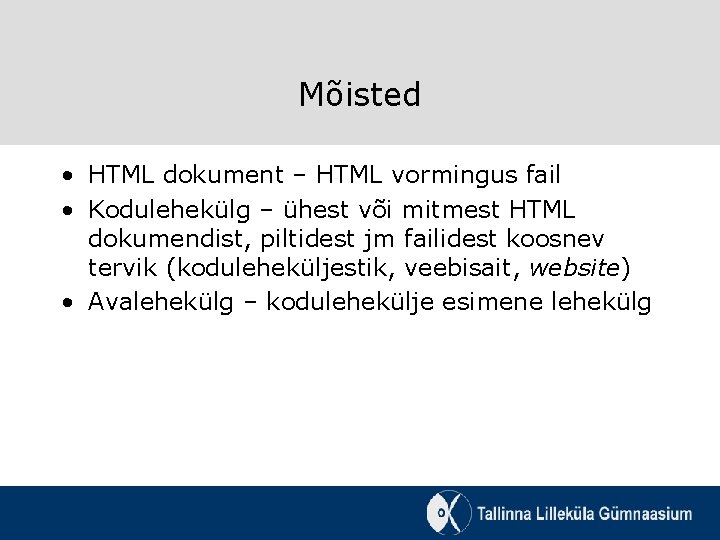 Mõisted • HTML dokument – HTML vormingus fail • Kodulehekülg – ühest või mitmest