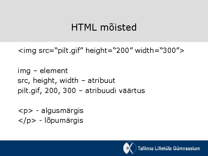 HTML mõisted <img src=“pilt. gif” height=“ 200” width=“ 300”> img – element src, height,