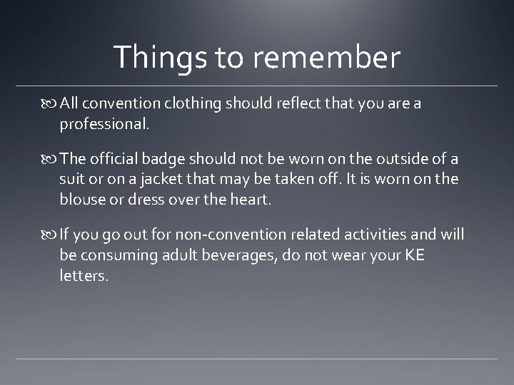 Things to remember All convention clothing should reflect that you are a professional. The