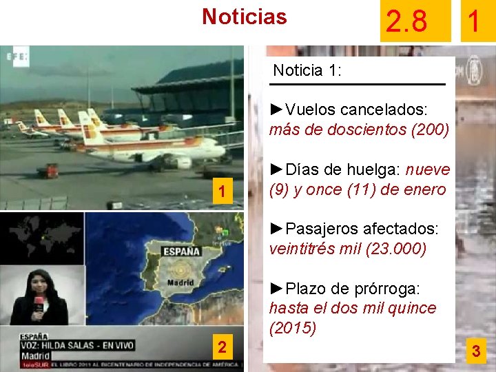 Noticias 2. 8 1 Noticia 1: ►Vuelos cancelados: más de doscientos (200) 1 ►Días