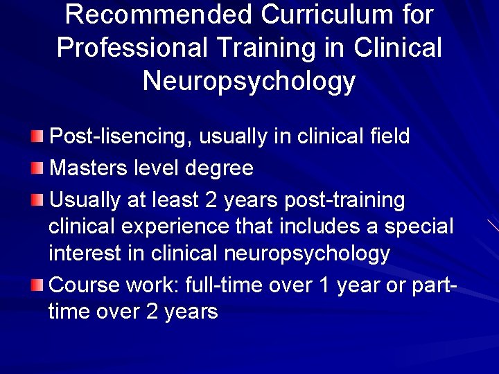 Recommended Curriculum for Professional Training in Clinical Neuropsychology Post-lisencing, usually in clinical field Masters