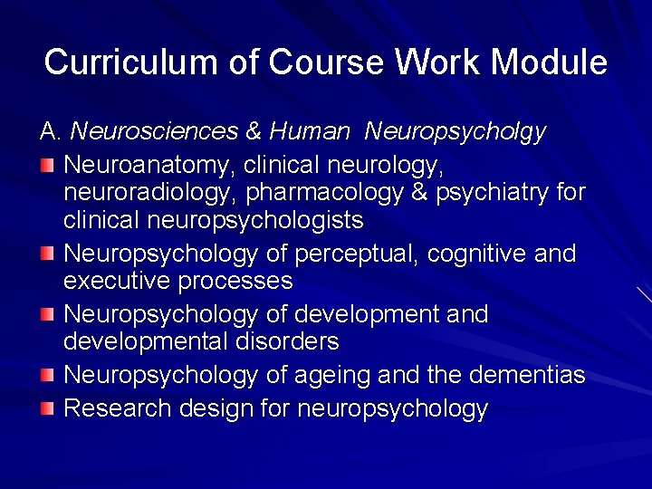 Curriculum of Course Work Module A. Neurosciences & Human Neuropsycholgy Neuroanatomy, clinical neurology, neuroradiology,