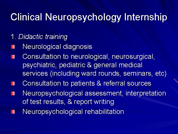 Clinical Neuropsychology Internship 1. Didactic training Neurological diagnosis Consultation to neurological, neurosurgical, psychiatric, pediatric