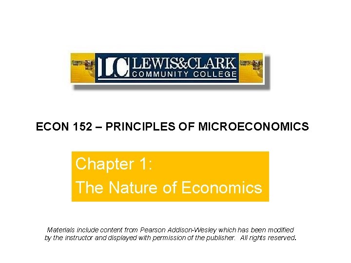ECON 152 – PRINCIPLES OF MICROECONOMICS Chapter 1: The Nature of Economics Materials include