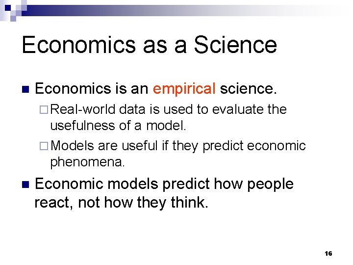 Economics as a Science n Economics is an empirical science. ¨ Real-world data is