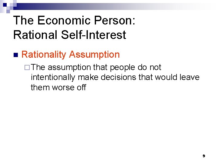 The Economic Person: Rational Self-Interest n Rationality Assumption ¨ The assumption that people do