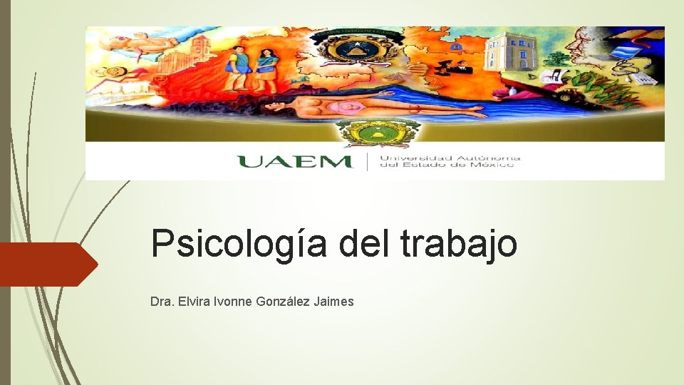 Psicología del trabajo Dra. Elvira Ivonne González Jaimes 