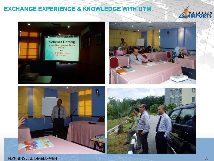 EXCHANGE EXPERIENCE & KNOWLEDGE WITH UTM PLANNING AND DEVELOPMENT 33 