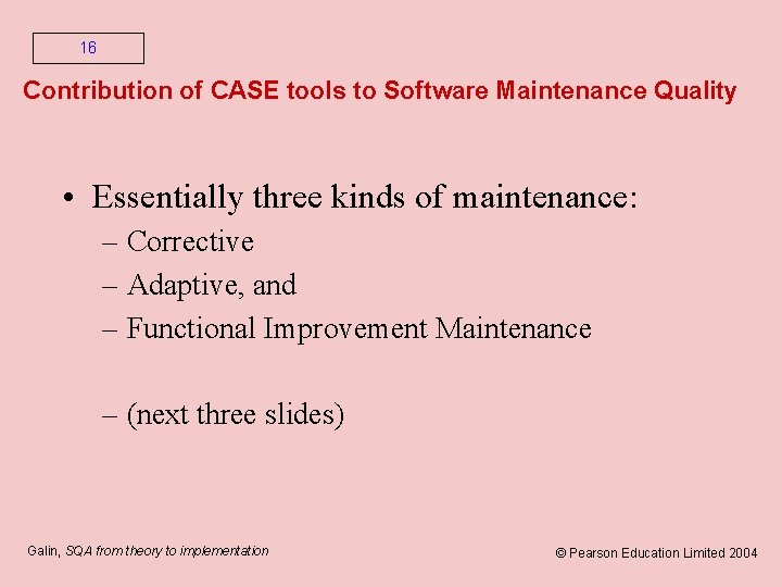16 Contribution of CASE tools to Software Maintenance Quality • Essentially three kinds of