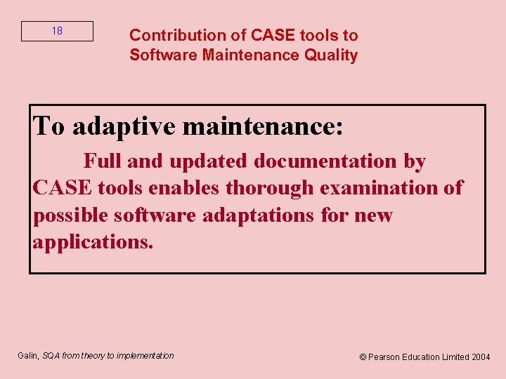 18 Contribution of CASE tools to Software Maintenance Quality To adaptive maintenance: Full and