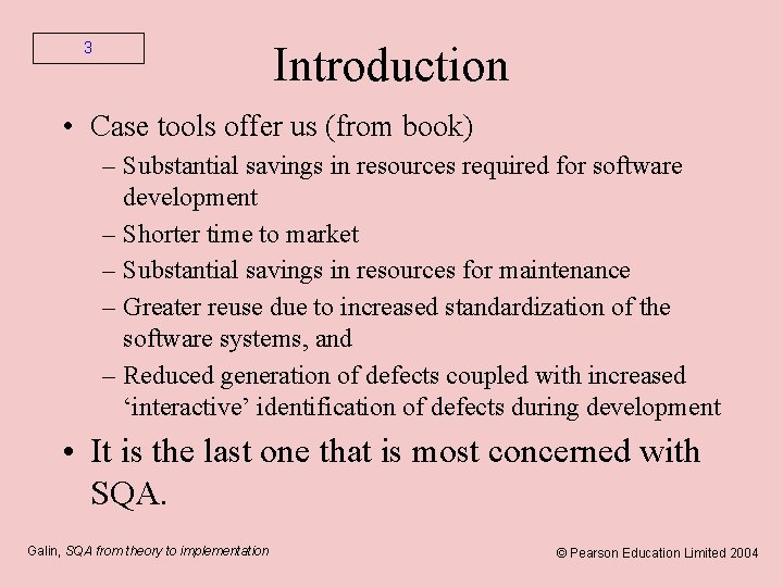 Introduction 3 • Case tools offer us (from book) – Substantial savings in resources