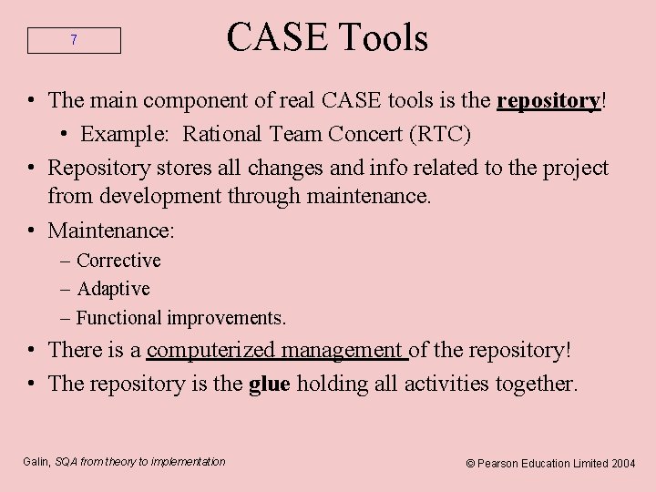 7 CASE Tools • The main component of real CASE tools is the repository!