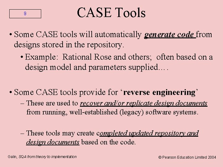 9 CASE Tools • Some CASE tools will automatically generate code from designs stored