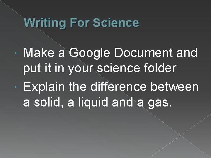Writing For Science Make a Google Document and put it in your science folder