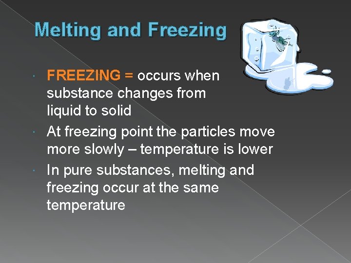 Melting and Freezing FREEZING = occurs when substance changes from liquid to solid At