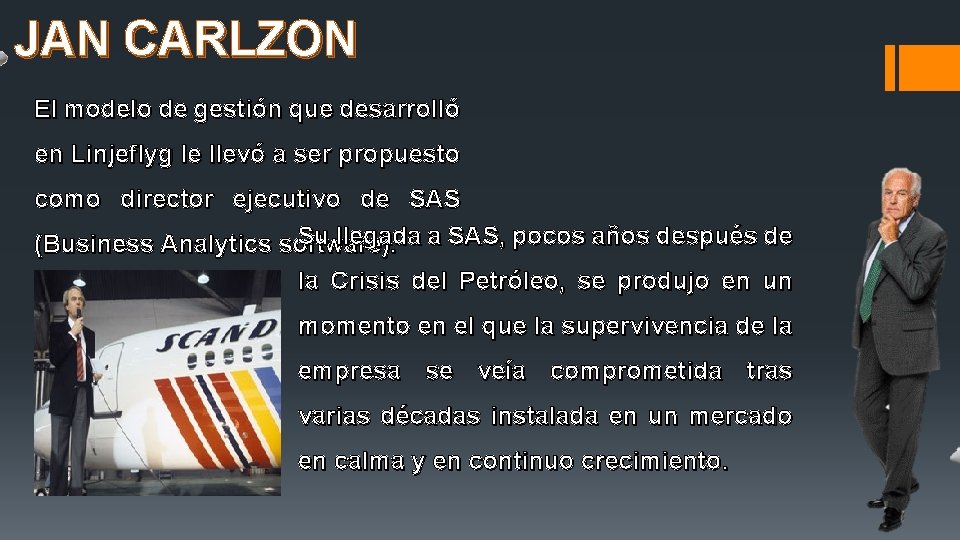 JAN CARLZON El modelo de gestión que desarrolló en Linjeflyg le llevó a ser