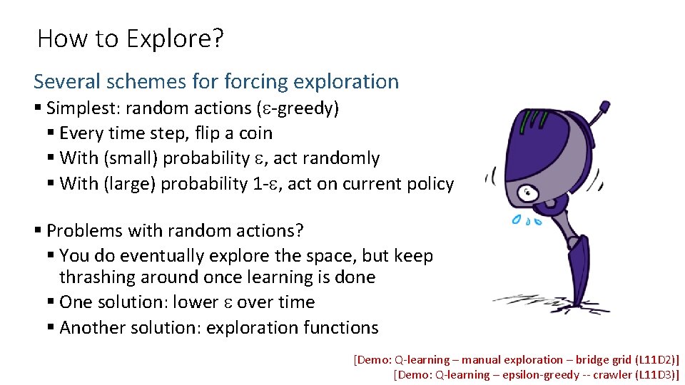 How to Explore? Several schemes forcing exploration § Simplest: random actions ( -greedy) § How to Explore? Several schemes forcing exploration § Simplest: random actions ( -greedy) §