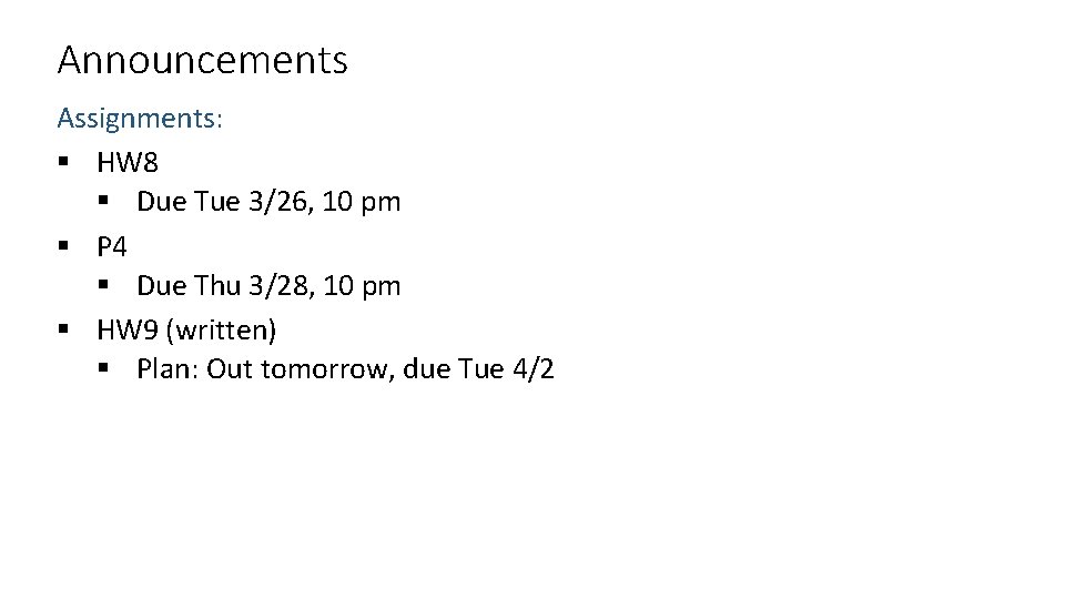 Announcements Assignments: § HW 8 § Due Tue 3/26, 10 pm § P 4 Announcements Assignments: § HW 8 § Due Tue 3/26, 10 pm § P 4