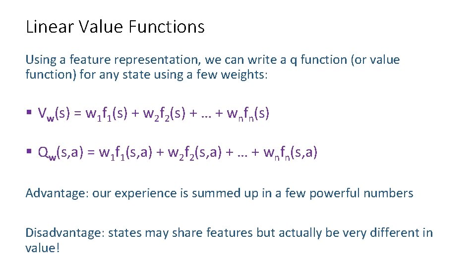Linear Value Functions Using a feature representation, we can write a q function (or Linear Value Functions Using a feature representation, we can write a q function (or