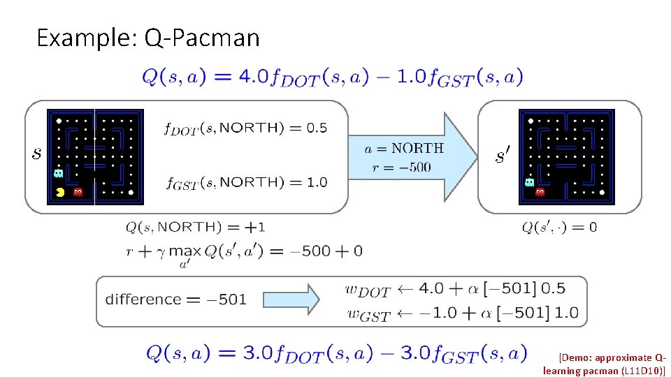 Example: Q-Pacman [Demo: approximate Qlearning pacman (L 11 D 10)] 