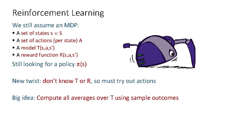 Reinforcement Learning We still assume an MDP: § A set of states s S Reinforcement Learning We still assume an MDP: § A set of states s S