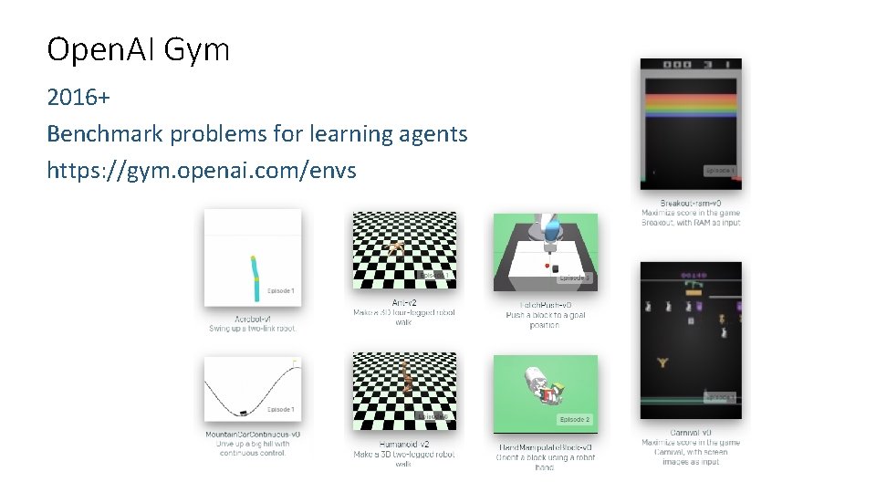 Open. AI Gym 2016+ Benchmark problems for learning agents https: //gym. openai. com/envs Open. AI Gym 2016+ Benchmark problems for learning agents https: //gym. openai. com/envs
