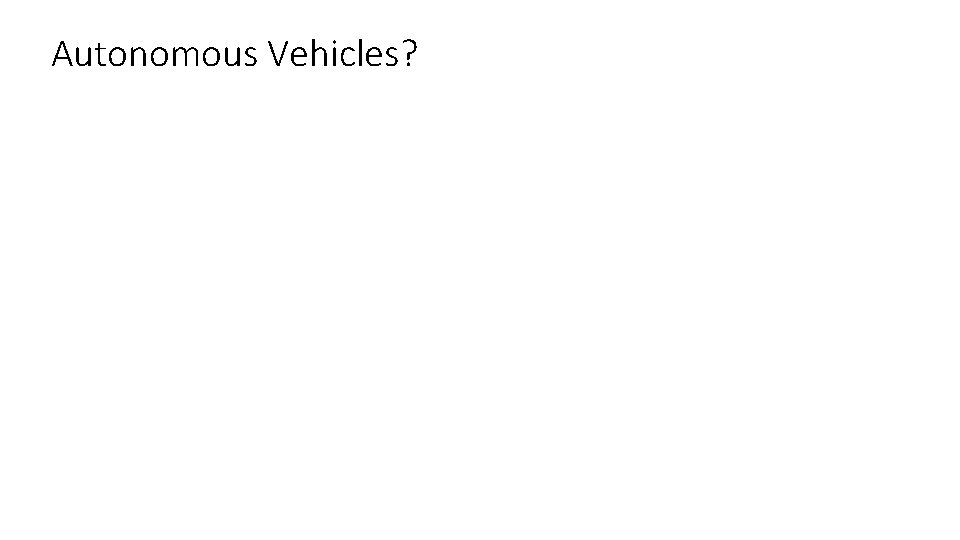 Autonomous Vehicles? Autonomous Vehicles?