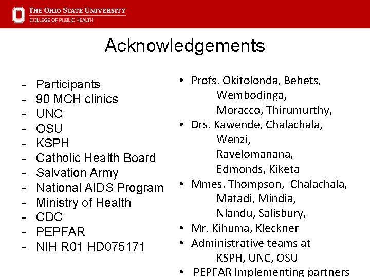 Acknowledgements - Participants 90 MCH clinics UNC OSU KSPH Catholic Health Board Salvation Army