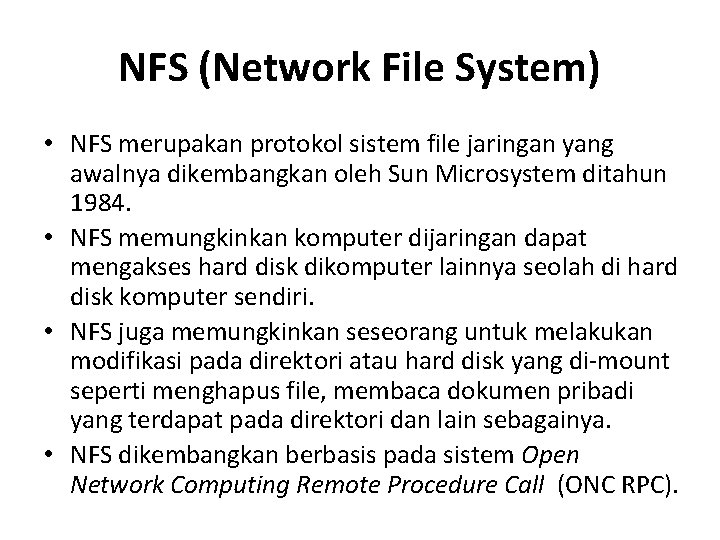 NFS (Network File System) • NFS merupakan protokol sistem file jaringan yang awalnya dikembangkan