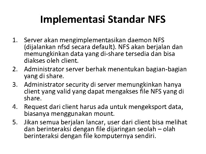 Implementasi Standar NFS 1. Server akan mengimplementasikan daemon NFS (dijalankan nfsd secara default). NFS