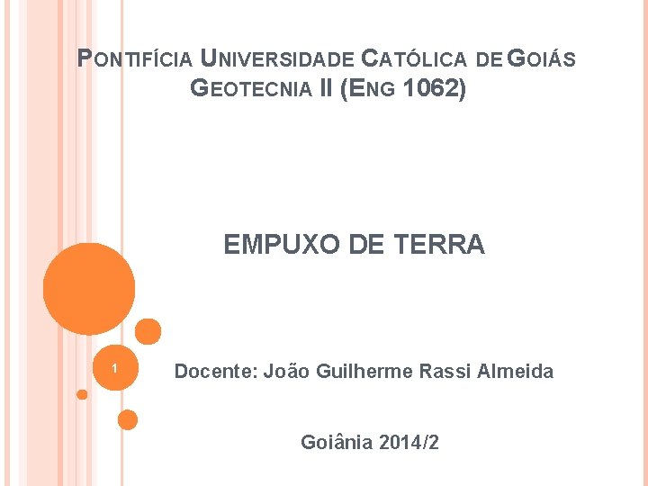 PONTIFÍCIA UNIVERSIDADE CATÓLICA DE GOIÁS GEOTECNIA II (ENG 1062) EMPUXO DE TERRA 1 Docente: