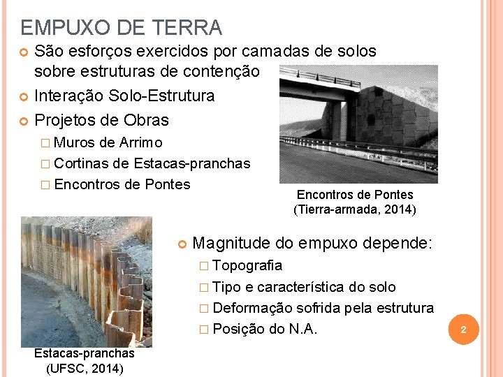 EMPUXO DE TERRA São esforços exercidos por camadas de solos sobre estruturas de contenção