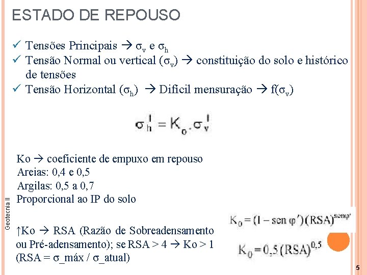 ESTADO DE REPOUSO Geotecnia II ü Tensões Principais σv e σh ü Tensão Normal