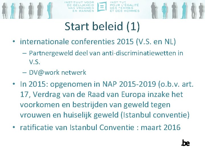 Start beleid (1) • internationale conferenties 2015 (V. S. en NL) – Partnergeweld deel